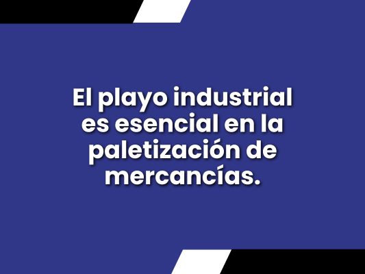 Es una imagen lisa de color azul con plecas blancas y negras, y en blanco está el título “El playo industrial es esencial en la paletización de mercancías”. 