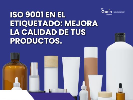 Imagen con envases genericos de todo tipo de productos y en la parte superior izquierda tiene el titulo que es es “ISO 9001 en el etiquetado: mejora la calidad de tus productos” en el lado superior derecho el logotipo de Garín.